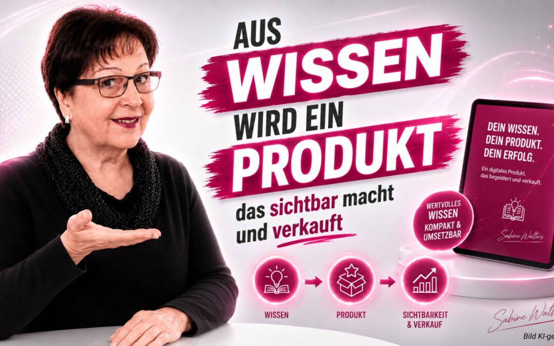 Wie wird aus deinem Wissen ein Produkt, das sichtbar macht und verkauft?